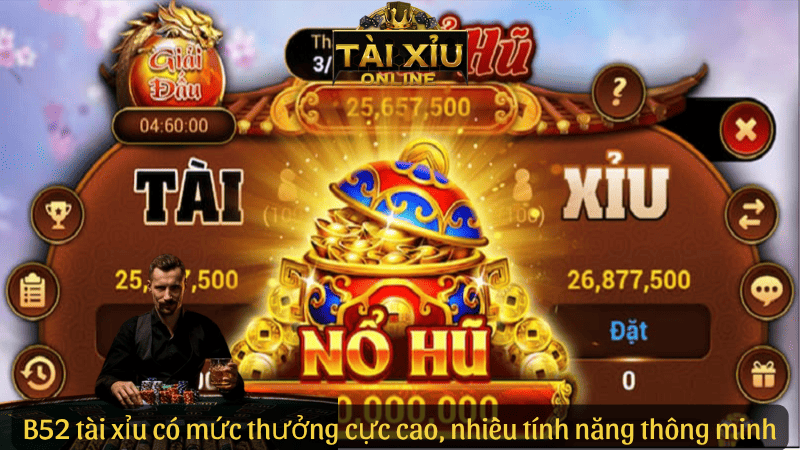 B52 tài xỉu có mức thưởng cực cao, nhiều tính năng thông minh
