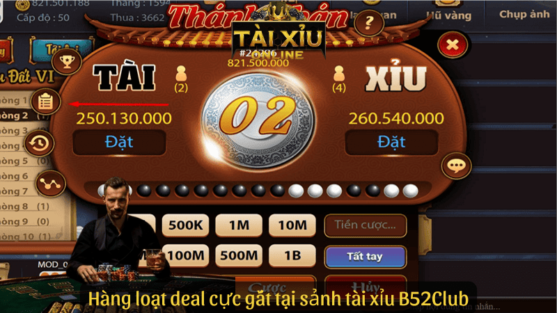Hàng loạt deal cực gắt tại sảnh tài xỉu B52Club