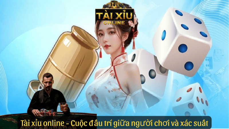 Tài xỉu online - Cuộc đấu trí giữa người chơi và xác suất