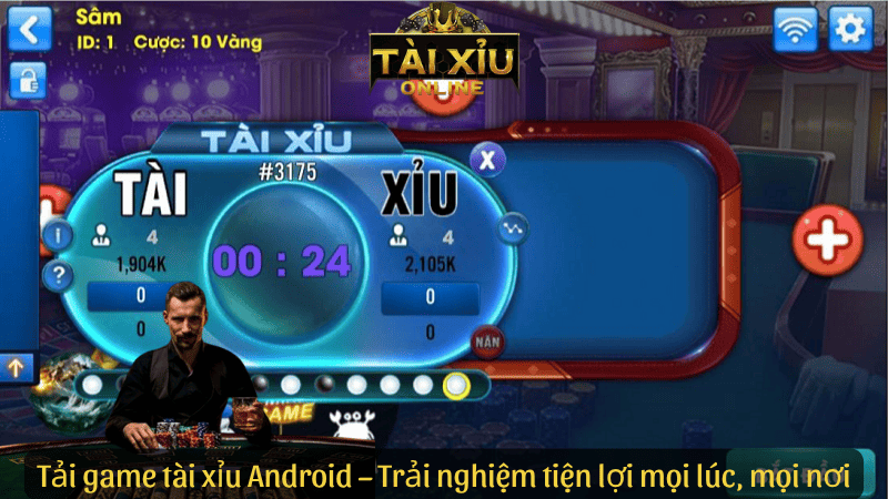 Tải game tài xỉu Android – Trải nghiệm tiện lợi mọi lúc, mọi nơi