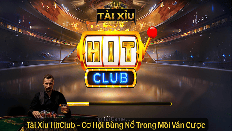 HitClub – Xóc Tài Xỉu Một Chạm, Thưởng Tiền Triệu Trong Tích Tắc