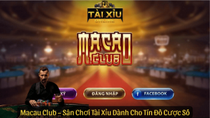 Macau Club – Sân Chơi Tài Xỉu Dành Cho Tín Đồ Cược Số