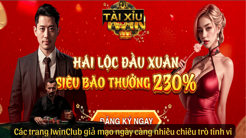 Các trang IwinClub giả mạo ngày càng nhiều chiêu trò tinh vi