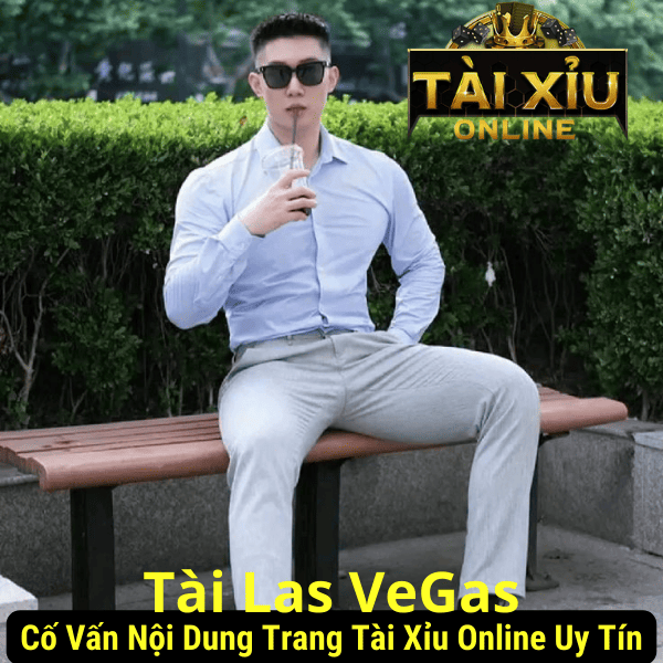 Tài Las Vegas - Cố vấn nội dung trang tài xỉu online