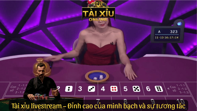 Tài xỉu livestream – Đỉnh cao của minh bạch và sự tương tác